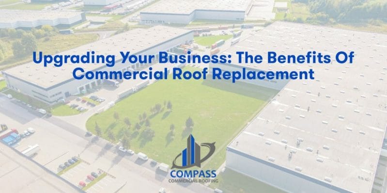 Upgrading Your Business: The Benefits of Commercial Roof Replacement