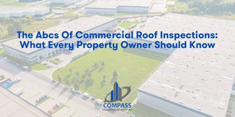 The ABCs of Commercial Roof Inspections: What Every Property Owner Should Know