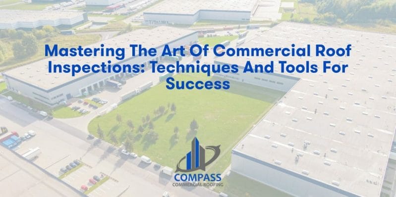 Mastering the Art of Commercial Roof Inspections: Techniques and Tools for Success