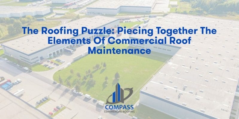 The Roofing Puzzle: Piecing Together the Elements of Commercial Roof Maintenance