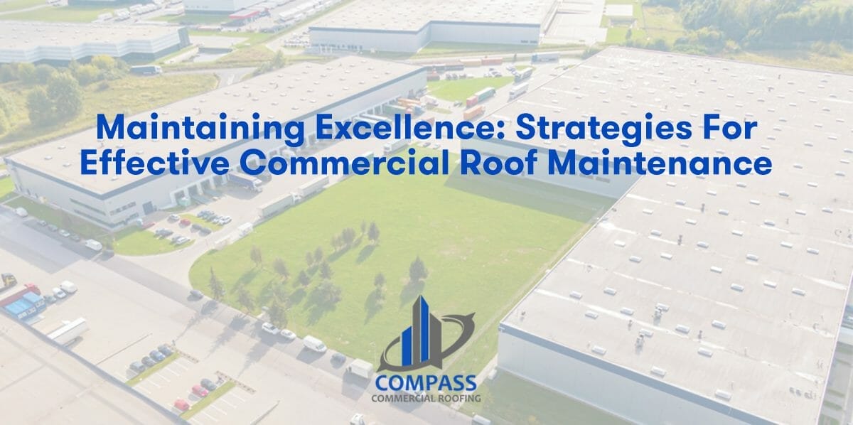 Maintaining Excellence: Strategies for Effective Commercial Roof Maintenance