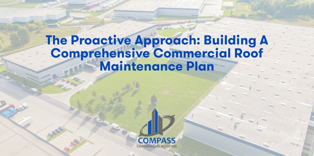 The Proactive Approach: Building a Comprehensive Commercial Roof Maintenance Plan