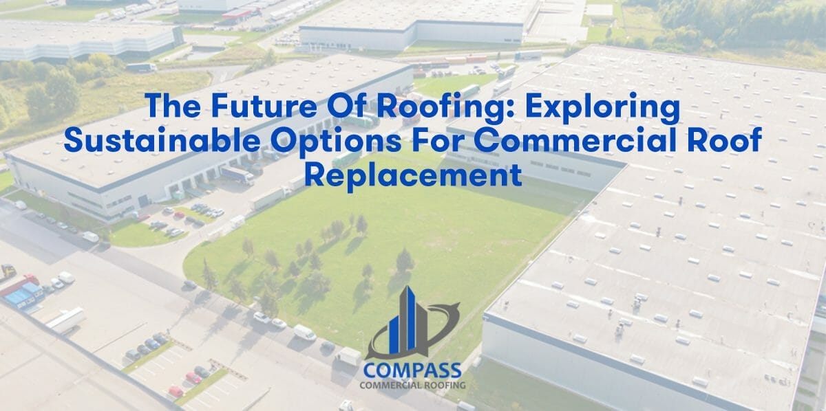 The Future of Roofing: Exploring Sustainable Options for Commercial Roof Replacement