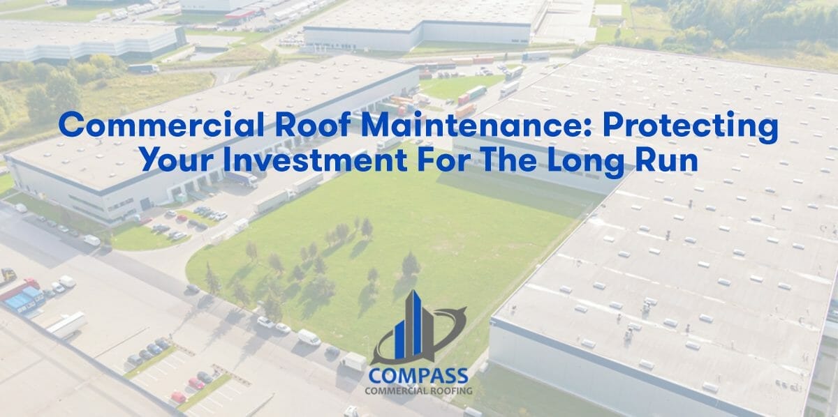 Commercial Roof Maintenance: Protecting Your Investment for the Long Run