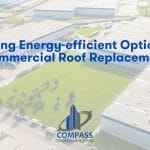 Exploring Energy-Efficient Options for Commercial Roof Replacement