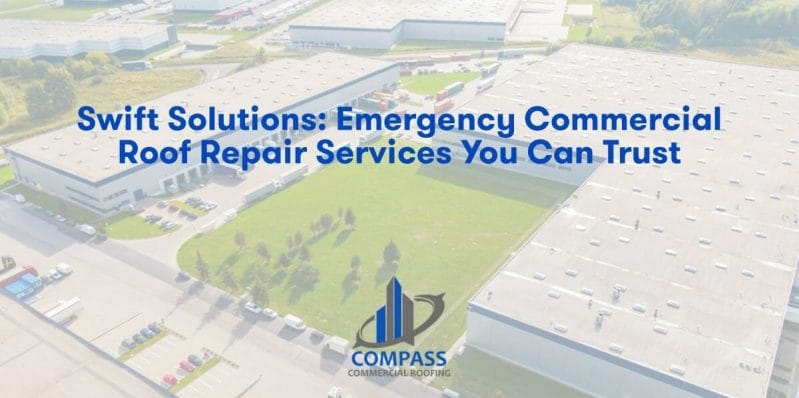 Swift Solutions: Emergency Commercial Roof Repair Services You Can Trust