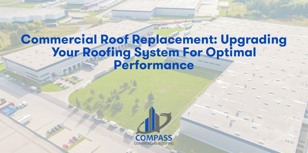 Commercial Roof Replacement: Upgrading Your Roofing System for Optimal Performance