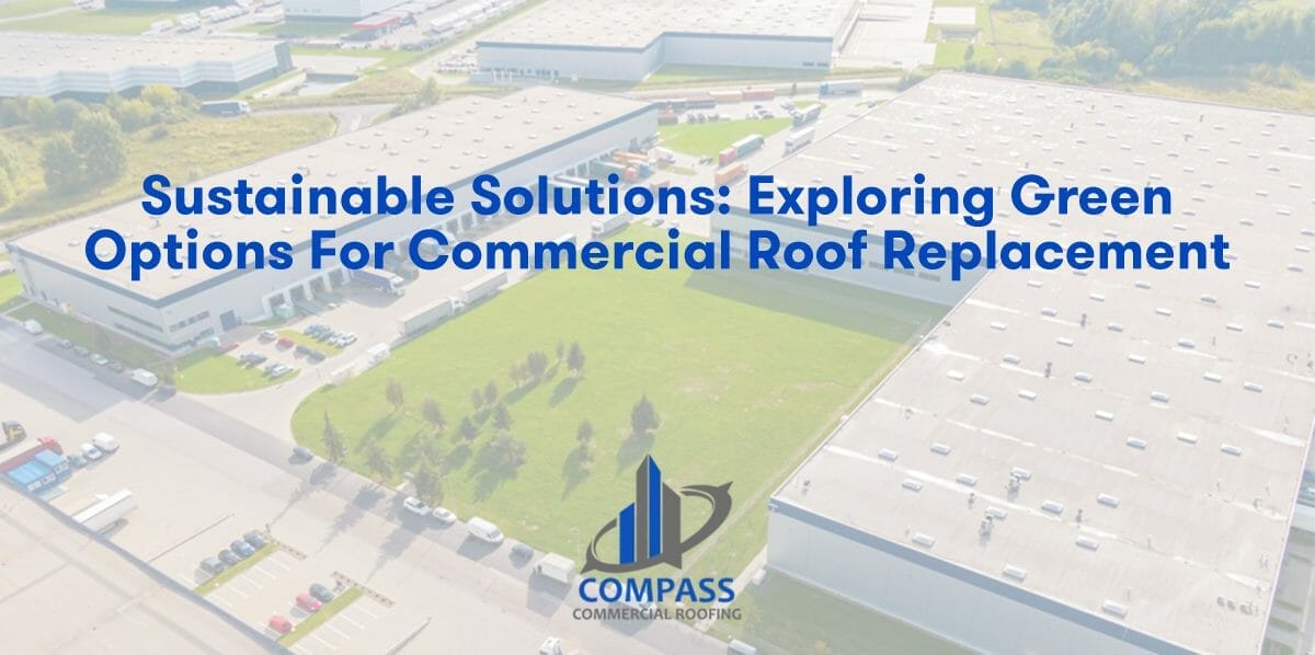 Sustainable Solutions: Exploring Green Options for Commercial Roof Replacement