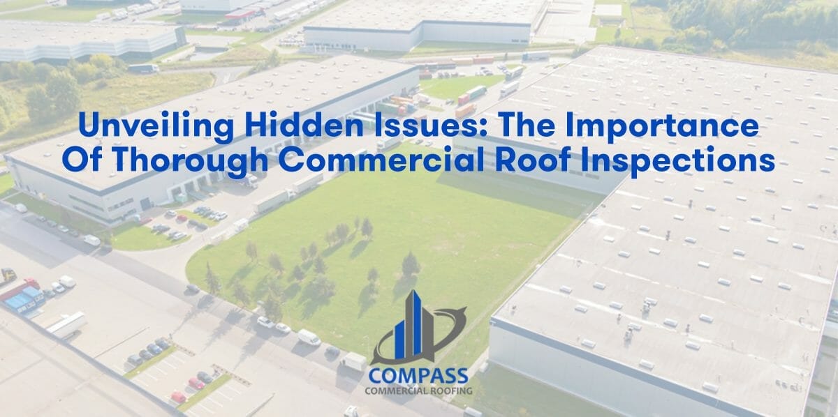 Unveiling Hidden Issues: The Importance of Thorough Commercial Roof Inspections