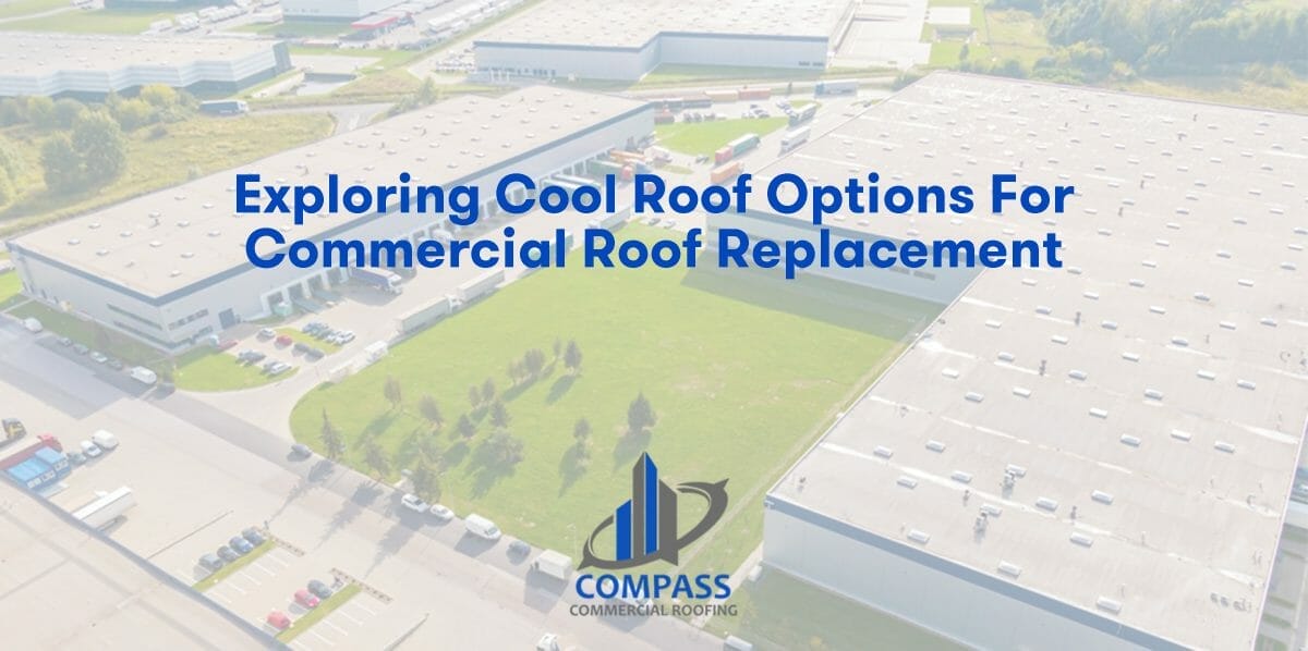 Exploring Cool Roof Options for Commercial Roof Replacement