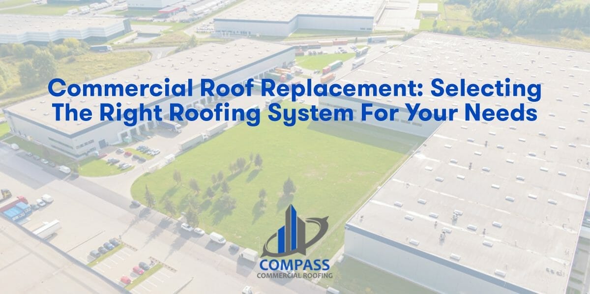 Commercial Roof Replacement: Selecting the Right Roofing System for Your Needs