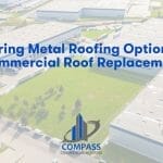 Exploring Metal Roofing Options for Commercial Roof Replacement