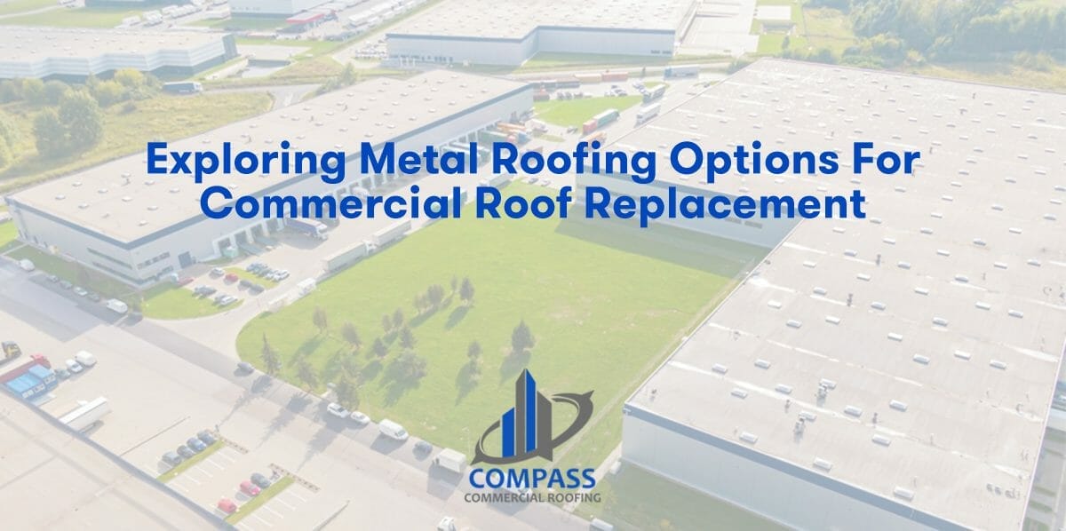 Exploring Metal Roofing Options for Commercial Roof Replacement