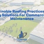Sustainable Roofing Practices: Eco-Friendly Solutions for Commercial Roof Maintenance